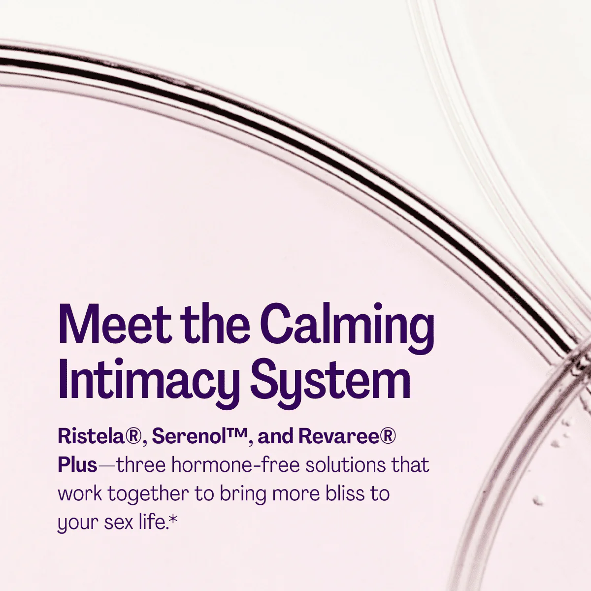 Serenol™, Revaree® Plus and Ristela® 3 Serenol™, Revaree® Plus and Ristela®